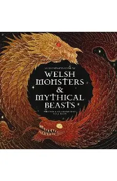 Welsh Monsters & Mythical Beasts: A Guide to the Legendary Creatures from Celtic-Welsh Myth and Legend - C. C. J. Ellis