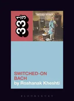 Wendy Carlos's Switched-On Bach, Paperback/Roshanak Kheshti