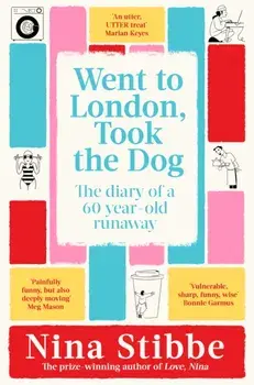Went to London, Took the Dog. The Diary of a 60-Year-Old Runaway, Paperback/Nina Stibbe