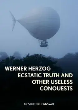 Werner Herzog. Ecstatic Truth and Other Useless Conquests, Hardback/Kristoffer Hegnsvad