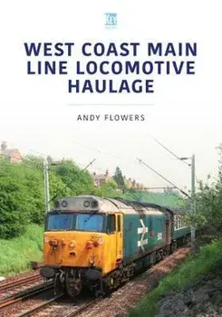 West Coast Main Line Locomotive Haulage, Paperback/Andy Flowers