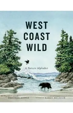 West Coast Wild: A Nature Alphabet - Deborah Hodge