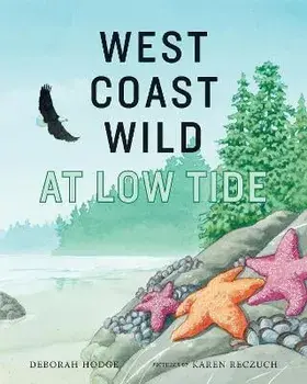West Coast Wild at Low Tide, Hardcover/Deborah Hodge