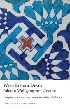 West-Eastern Divan: Complete, Annotated New Translation (Bilingual Edition) - Johann Wolfgang Von Goethe
