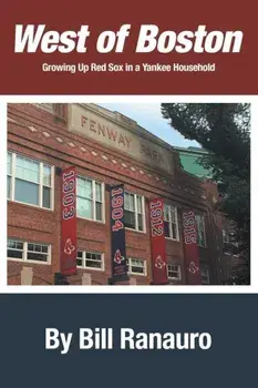 West of Boston: Growing Up Red Sox in a Yankee Household, Paperback/Bill Ranauro