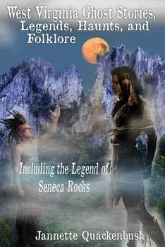West Virginia Ghost Stories, Legends, Haunts, and Folklore, Paperback/Jannette Quackenbush