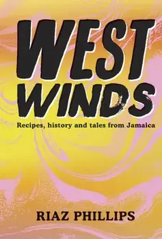 West Winds. Recipes, History and Tales from Jamaica, Hardback/Riaz Phillips
