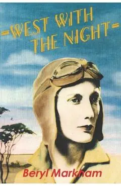 West with the Night - Beryl Markham