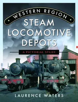 Western Region Steam Locomotive Depots. A Pictorial Study, Hardback/Laurence Waters