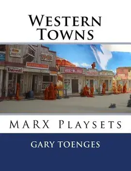 Western Towns: Marx Playsets, Paperback/Gary Toenges