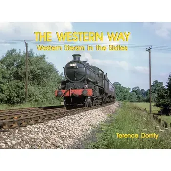 WESTERN WAY. WESTERN STEAM IN THE SIXTIES, Hardback/Terence Dorrity