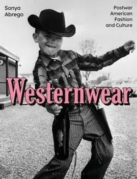 Westernwear. Postwar American Fashion and Culture, Paperback/Sonya Abrego