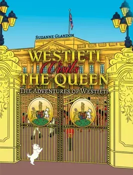 Westieti Visits the Queen. The Adventures of Westieti, Hardback/Suzanne Glandon