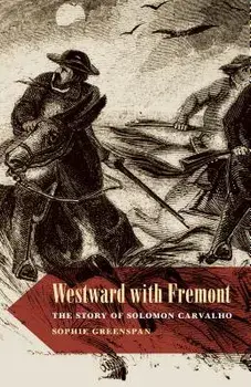 Westward with Fremont: The Story of Solomon Carvalho, Paperback/Sophie Greenspan
