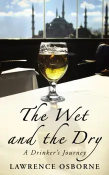 Wet And The Dry. A Drinker's Journey, Paperback/Lawrence Osborne