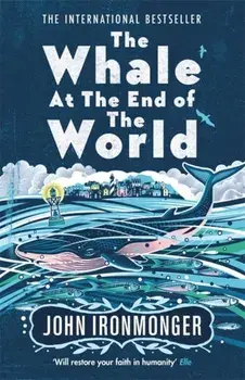 Whale at the End of the World, Paperback/John Ironmonger