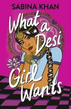 What a Desi Girl Wants, Paperback/Sabina Khan