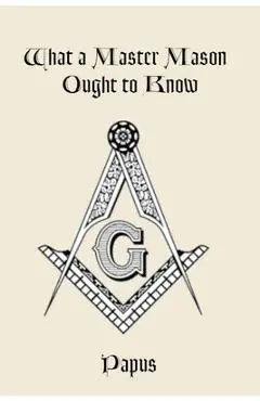 What a Master Mason Ought to Know - Papus