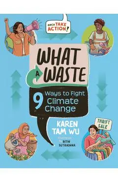 What a Waste: 9 Ways to Fight Climate Change - Karen Tam Wu