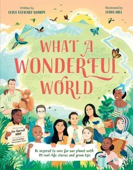 What a Wonderful World. Be inspired to care for our planet with 35 real-life stories and eco tips, Paperback/Leisa Stewart-Sharpe