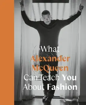 What Alexander McQueen Can Teach You About Fashion, Hardback/Ana Finel Honigman