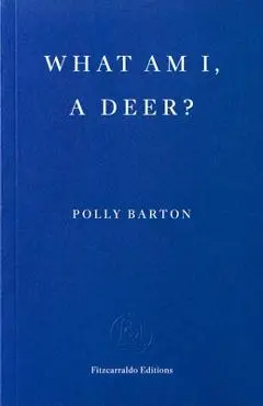 What Am I, a Deer? - Polly Barton
