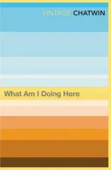 What Am I Doing Here', Paperback/Bruce Chatwin