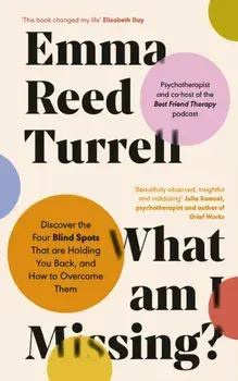 What am I Missing?. Discover the Four Blind Spots That are Holding You Back, and How to Overcome Them, Hardback/Emma Reed Turrell