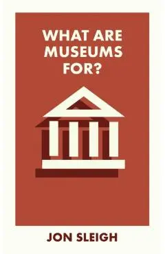 What Are Museums For? - Jon (learning Officer For The Arts Council Collection Based At Birmingham Museum And Art Gallery) Sleigh