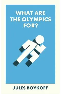 What Are the Olympics For? - Jules Boykoff