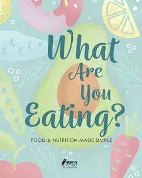 What Are You Eating?: Food and Nutrition Made Simple, Paperback/Heron Books