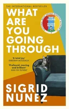 What Are You Going Through. 'A total joy - and laugh-out-loud funny' DEBORAH MOGGACH, Paperback/Sigrid Nunez
