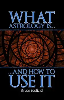 What Astrology is and How To Use it, Paperback/Bruce Scofield