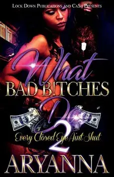 What Bad Bitches Do 2: Every Closed Eye Ain't Shut, Paperback/Aryanna