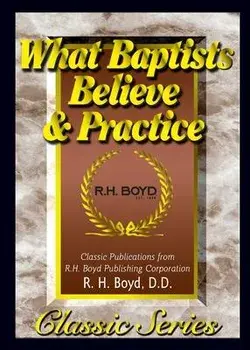 What Baptists Believe & Practice, Paperback/R. H. Boyd
