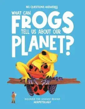 What Can Frogs Tell Us About Our Planet?. Discover the science behind herpetology, Hardback/Eliza Jeffrey