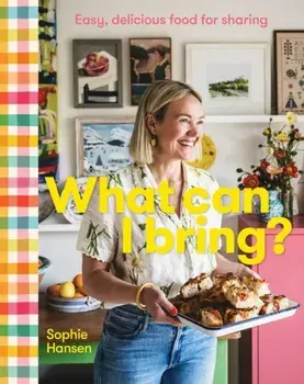 What Can I Bring?. Easy, delicious food for sharing, Hardback/Sophie Hansen