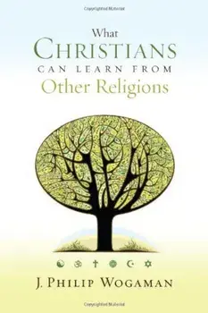 What Christians Can Learn from Other Religions, Paperback/J. Philip Wogaman