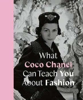 What Coco Chanel Can Teach You about Fashion, Hardcover/Caroline Young