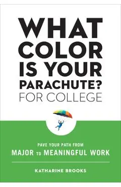 What Color Is Your Parachute? for College: Pave Your Path from Major to Meaningful Work - Katharine Brooks