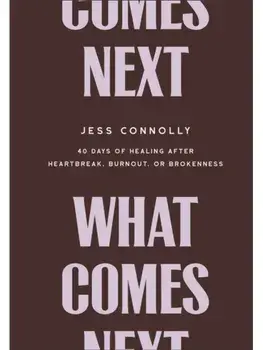 What Comes Next. 40 Days of Healing After Heartbreak, Burnout, or Brokenness, Hardback/Jess Connolly