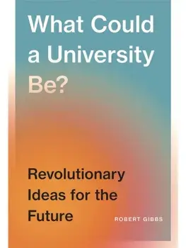 What Could a University Be?. Revolutionary Ideas for the Future, Paperback/Robert B. Gibbs