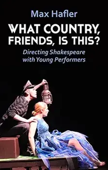 What Country, Friends, Is This?: Directing Shakespeare with Young Performers, Paperback/Max Hafler