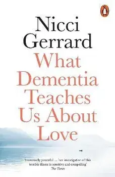What Dementia Teaches Us About Love, Paperback/Nicci Gerrard