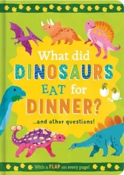 What Did Dinosaurs Eat for Dinner?. and other questions, Hardback/Rachel Moss