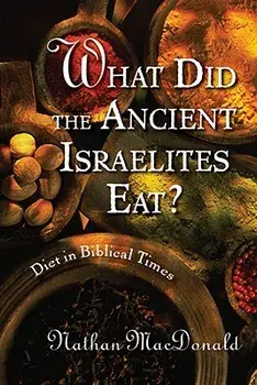 What Did the Ancient Israelites Eat?: Diet in Biblical Times, Paperback/Nathan MacDonald