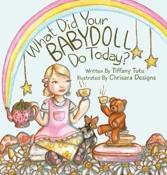 What Did Your Babydoll Do Today?, Hardcover/Tiffany Tutu