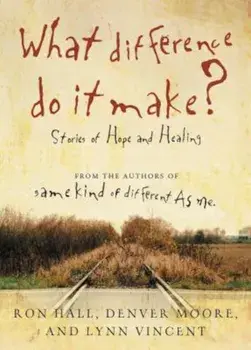 What Difference Do It Make': Stories of Hope and Healing, Paperback/Ron Hall