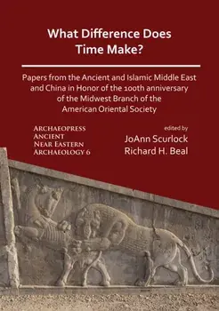 What Difference Does Time Make? Papers from the Ancient and Islamic Middle East and China in Honor of the 100th Anniversary of the Midwest Branch of the American Oriental Society, Paperback/***