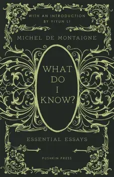 What Do I Know?. Essential Essays, Hardback/Michel de Montaigne